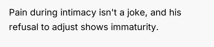 Pain during intimacy isn't a joke, and his refusal to...