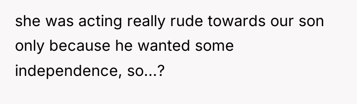 she was acting really rude towards our son only because...