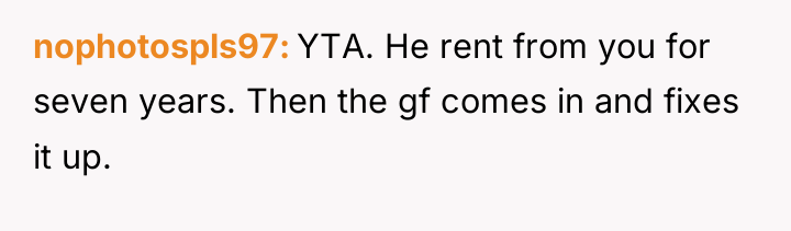 nophotospls97 YTA. He rent from you for seven years. Then...