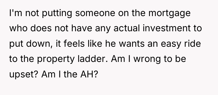 I'm not putting someone on the mortgage who does not...