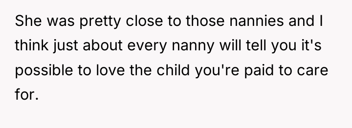 She was pretty close to those nannies and I think...