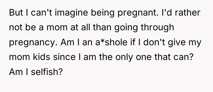 But I can't imagine being pregnant. I'd rather not be...