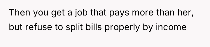 Then you get a job that pays more than her,...