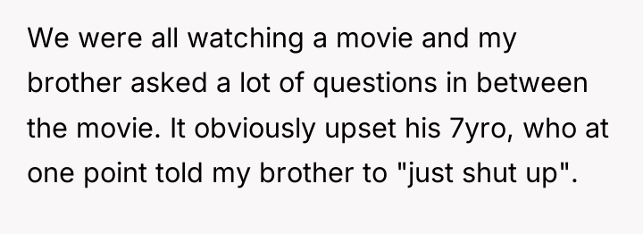 We were all watching a movie and my brother asked...
