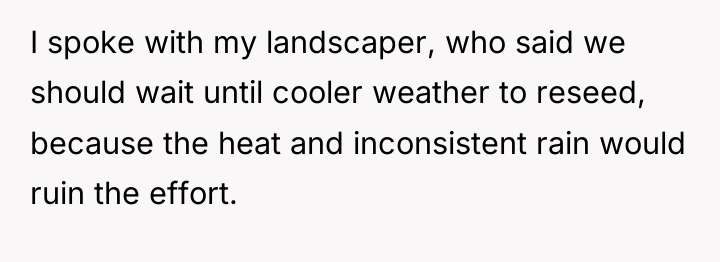 I spoke with my landscaper, who said we should wait...