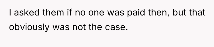 I asked them if no one was paid then, but...