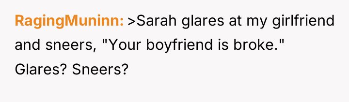 RagingMuninn >Sarah glares at my girlfriend and sneers, "Your boyfriend...