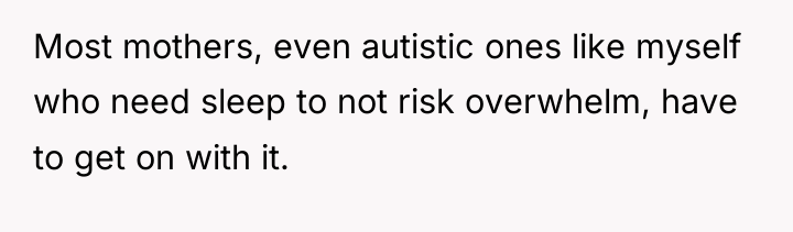 Most mothers, even autistic ones like myself who need sleep...