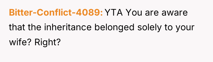 Bitter-Conflict-4089 YTA You are aware that the inheritance belonged solely...