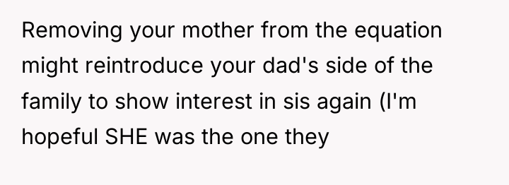 Removing your mother from the equation might reintroduce your dad's...
