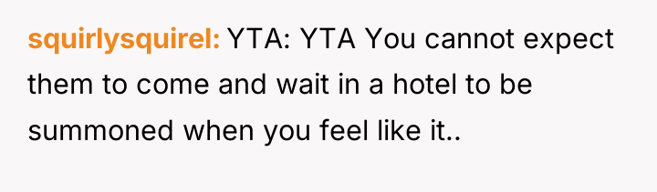 squirlysquirel YTA: YTA You cannot expect them to come and...