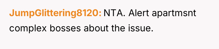 JumpGlittering8120 NTA. Alert apartmsnt complex bosses about the issue.