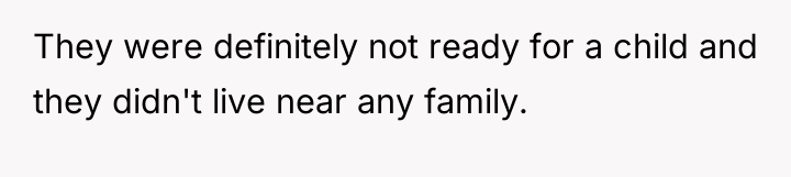 They were definitely not ready for a child and they...