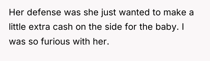 Her defense was she just wanted to make a little...
