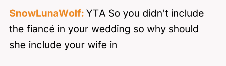 SnowLunaWolf YTA So you didn't include the fiancé in your...