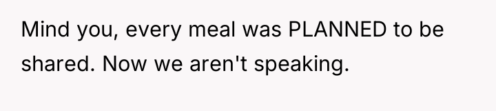 Mind you, every meal was PLANNED to be shared. Now...