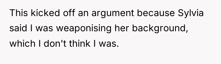 This kicked off an argument because Sylvia said I was...