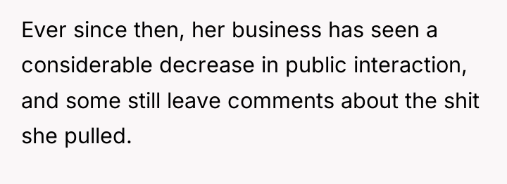 Ever since then, her business has seen a considerable decrease...