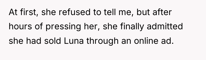 At first, she refused to tell me, but after hours...