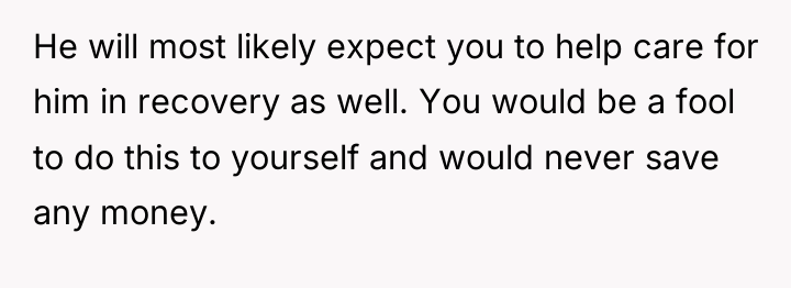 He will most likely expect you to help care for...