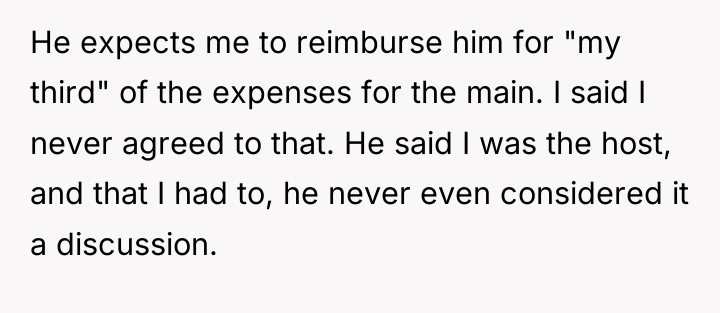 He expects me to reimburse him for "my third" of...