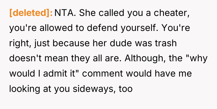 [deleted] NTA. She called you a cheater, you're allowed to...
