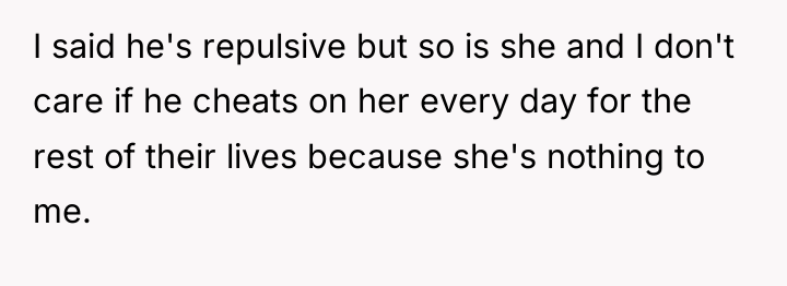 I said he's repulsive but so is she and I...