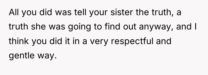 All you did was tell your sister the truth, a...