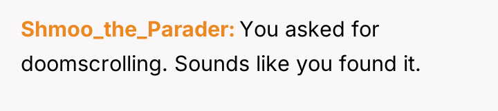 Shmoo_the_Parader You asked for doomscrolling. Sounds like you found it.
