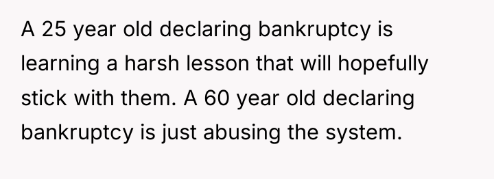 A 25 year old declaring bankruptcy is learning a harsh...