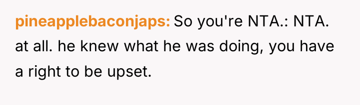 pineapplebaconjaps So you're NTA.: NTA. at all. he knew what...