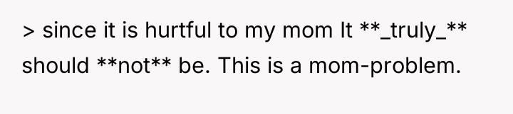 > since it is hurtful to my mom It **_truly_**...