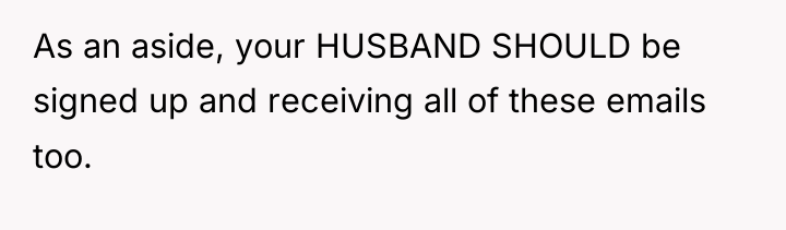 As an aside, your HUSBAND SHOULD be signed up and...