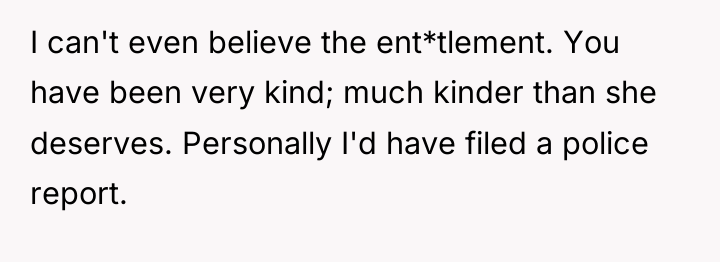 I can't even believe the ent*tlement. You have been very...