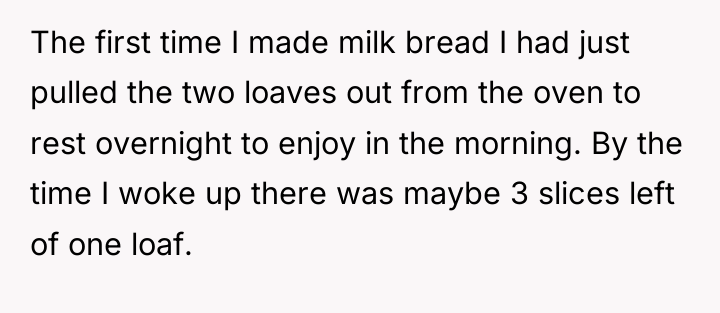 The first time I made milk bread I had just...