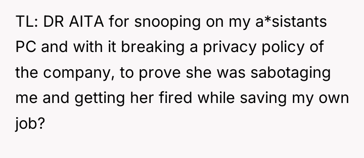 TL: DR AITA for snooping on my a*sistants PC and...
