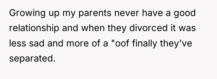 Growing up my parents never have a good relationship and...