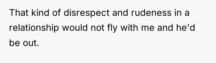 That kind of disrespect and rudeness in a relationship would...