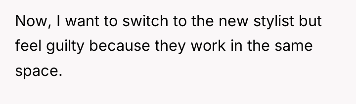 Now, I want to switch to the new stylist but...