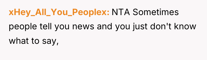 xHey_All_You_Peoplex NTA Sometimes people tell you news and you just...