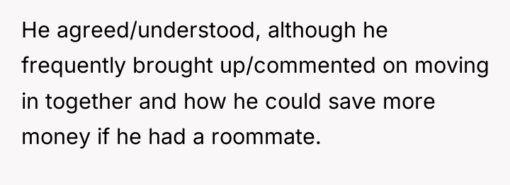He agreed/understood, although he frequently brought up/commented on moving in...