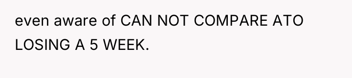 even aware of CAN NOT COMPARE ATO LOSING A 5...