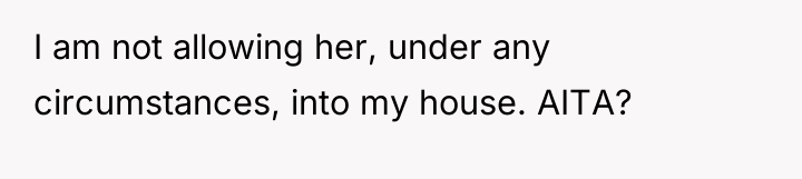 I am not allowing her, under any circumstances, into my...