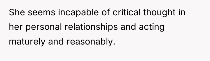 She seems incapable of critical thought in her personal relationships...