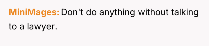 MiniMages Don't do anything without talking to a lawyer.
