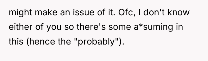 might make an issue of it. Ofc, I don't know...