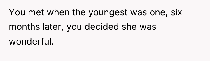 You met when the youngest was one, six months later,...