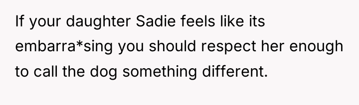 If your daughter Sadie feels like its embarra*sing you should...