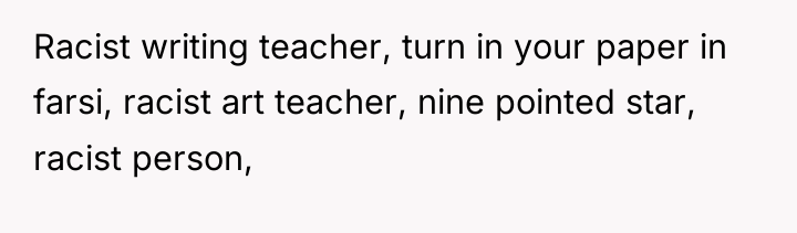 Racist writing teacher, turn in your paper in farsi, racist...