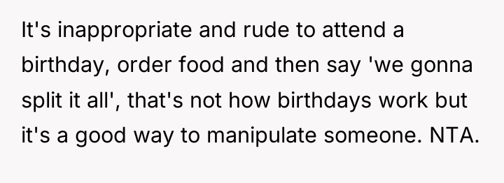 It's inappropriate and rude to attend a birthday, order food...